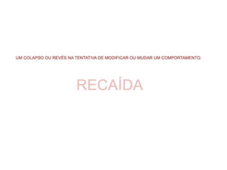 PREVENÇÃO DA RECAÍDA (Marlatt-Gordon-Ribeiro)