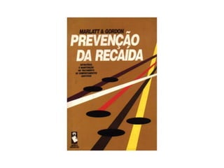 PREVENÇÃO DA RECAÍDA (Marlatt-Gordon-Ribeiro)
