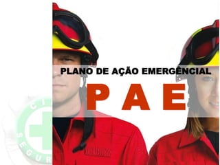PLANO DE AÇÃO EMERGÊNCIAL
P A E
 
