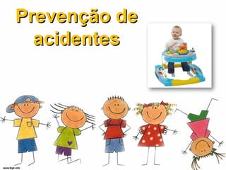 Prevenção dePrevenção de
acidentesacidentes
 