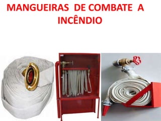 MANGUEIRAS DE COMBATE A
INCÊNDIO
 