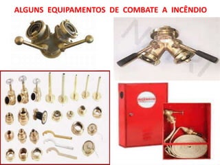 ALGUNS EQUIPAMENTOS DE COMBATE A INCÊNDIO
 