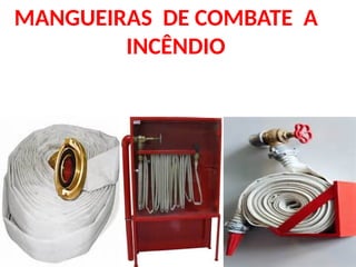 MANGUEIRAS DE COMBATE A
INCÊNDIO
 