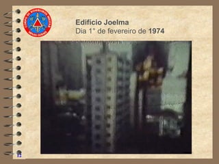 12
Edifício Joelma
Dia 1° de fevereiro de 1974
 