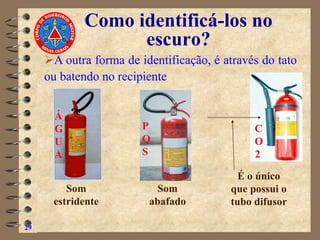 Como identificá-los no
escuro?
29
➢A outra forma de identificação, é através do tato
ou batendo no recipiente
Á
G
U
A
P
Q
S
C
O
2
Som
estridente
Som
abafado
É o único
que possui o
tubo difusor
 