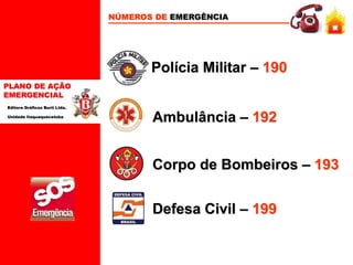 PLANO DE AÇÃO
EMERGENCIAL
Editora Gráficos Burti Ltda.
Unidade Itaquaquecetuba
NÚMEROS DE EMERGÊNCIA
Corpo de Bombeiros – 193
Polícia Militar – 190
Ambulância – 192
Defesa Civil – 199
 