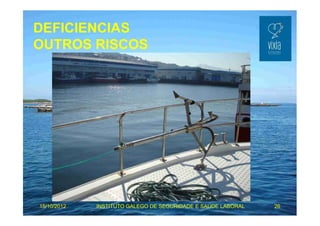 DEFICIENCIAS 
OUTROS RISCOS 
15/10/2012 INSTITUTO GALEGO DE SEGURIDADE E SAÚDE LABORAL 26 
 