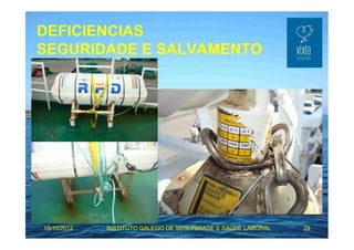 DEFICIENCIAS 
SEGURIDADE E SALVAMENTO 
15/10/2012 INSTITUTO GALEGO DE SEGURIDADE E SAÚDE LABORAL 29 
 