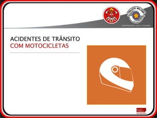 ACIDENTES DE TRÂNSITO
COM MOTOCICLETAS
 