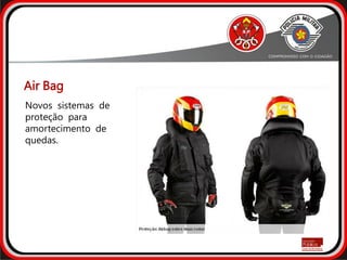 Novos sistemas de
proteção para
amortecimento de
quedas.
Air Bag
 