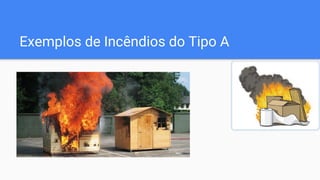 Exemplos de Incêndios do Tipo A
 