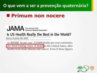 O que vem a ser a prevenção quaternária?
Primum non nocere
 