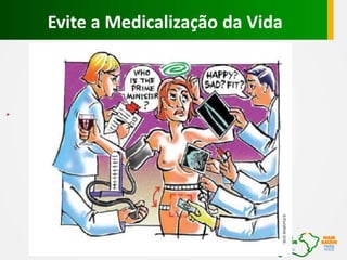 Evite a Medicalização da Vida
 