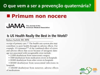 O que vem a ser a prevenção quaternária?
Primum non nocere
 