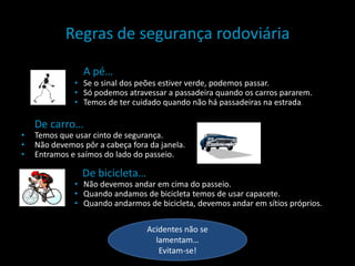Regras de segurança rodoviáriaA pé…Se o sinal dos peões estiver verde, podemos passar.