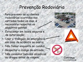 Sinais de informação – são quadrados ou rectangulares e têm fundo azul.Sinal de estacionamento autorizadoSinal de via pública sem saídaSinal de trânsito de sentido únicoSe os sinais de perigo, de obrigação e de proibição apresentarem fundo amarelo, anunciam carácter temporário. Sinal que indica obras temporárias na estrada