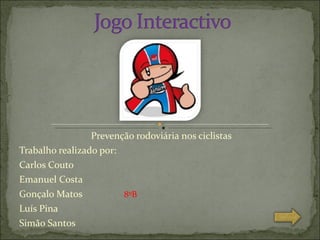 Prevenção rodoviária nos ciclistas Trabalho realizado por: Carl0s Couto Emanuel Costa Gonçalo Matos  8ºB Luís Pina Simão Santos 