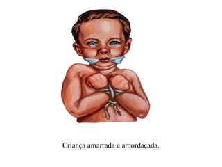 Criança amarrada e amordaçada.
 