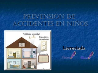 PREVENSION DE
ACCIDENTES EN NIñOS


            Licenciada
 