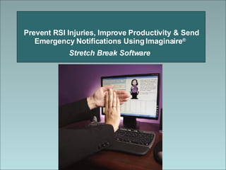 Prevent RSI Injuries, Improve Productivity & Send Emergency Notifications Using Imaginaire ®   Stretch Break Software   