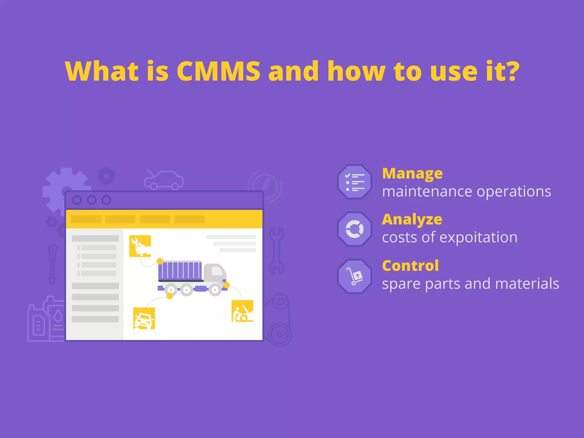 What is CMMS and how to use it?
Manage
maintenance operations
Control
spare parts and materials
Analyze
costs of expoitation
 
