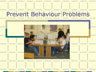 Prevent Behaviour Problems 