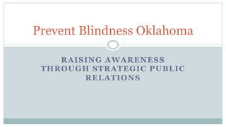 Prevent Blindness Oklahoma
RAISING AWARENESS
THROUGH STRATEGIC PUBLIC
RELATIONS

 