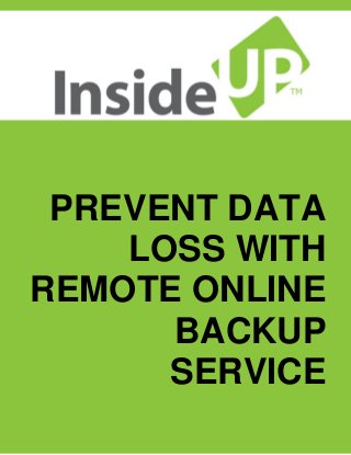 PREVENT DATA LOSS WITH REMOTE ONLINE BACKUP SERVICE  