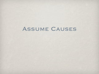 Assume Causes
 