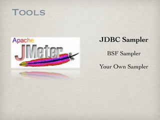 Tools

        JDBC Sampler
          BSF Sampler

        Your Own Sampler
 