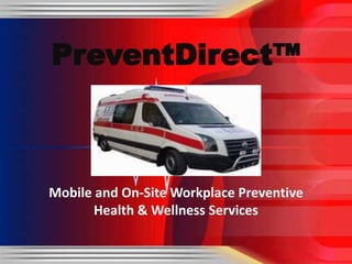 PreventDirect™ Mobile and On-Site Workplace Preventive Health & Wellness Services 