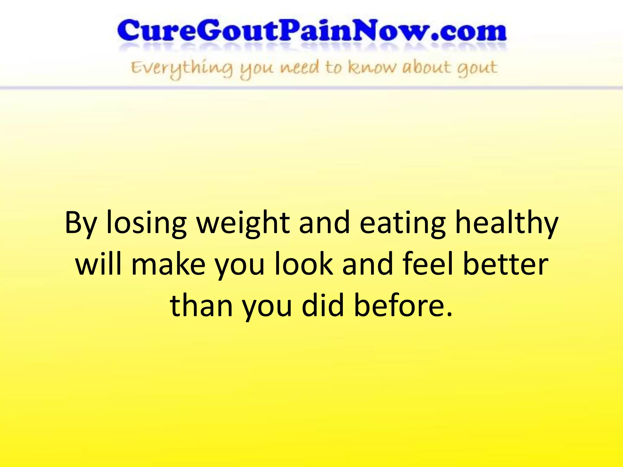 By losing weight and eating healthy
 will make you look and feel better
        than you did before.
 