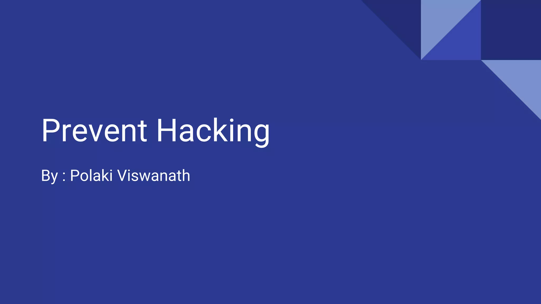 Prevent Hacking
By : Polaki Viswanath
 