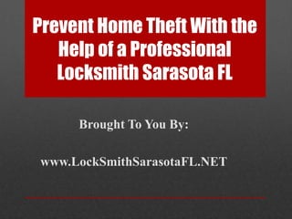 Prevent Home Theft With the Help of a Professional Locksmith Sarasota FL Brought To You By: www.LockSmithSarasotaFL.NET 
