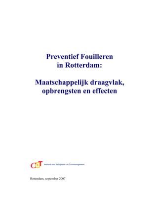Preventief Fouilleren
in Rotterdam:
Maatschappelijk draagvlak,
opbrengsten en effecten
Rotterdam, september 2007
 