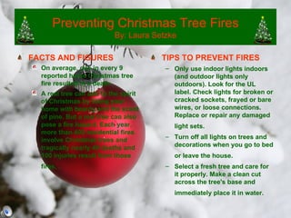 Preventing Christmas Tree Fires By: Laura Setzke ,[object Object],[object Object],[object Object],[object Object],[object Object],[object Object],[object Object]