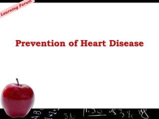 m
              or u
             F
          ng
       ni
     ar
Le




          Prevention of Heart Disease