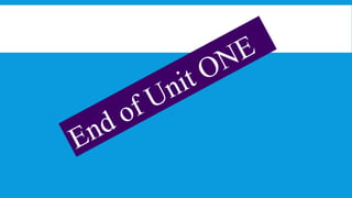 END OF UNIT ONE
End of Unit ONE
 