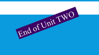 End of Unit TWO
 