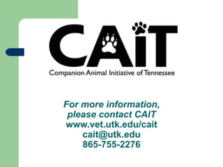 For more information,
please contact CAIT
www.vet.utk.edu/cait
cait@utk.edu
865-755-2276
 