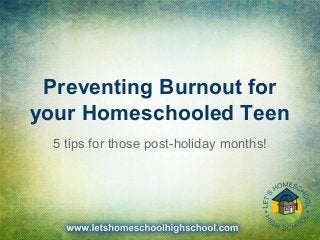 Preventing Burnout for
your Homeschooled Teen
5 tips for those post-holiday months!
 