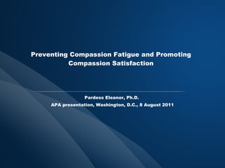 Preventing Compassion Fatigue and Promoting Compassion Satisfaction ,[object Object],[object Object]