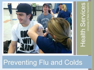 Preventing Flu and Colds

                           Health Services
                                University of New Hampshire
 