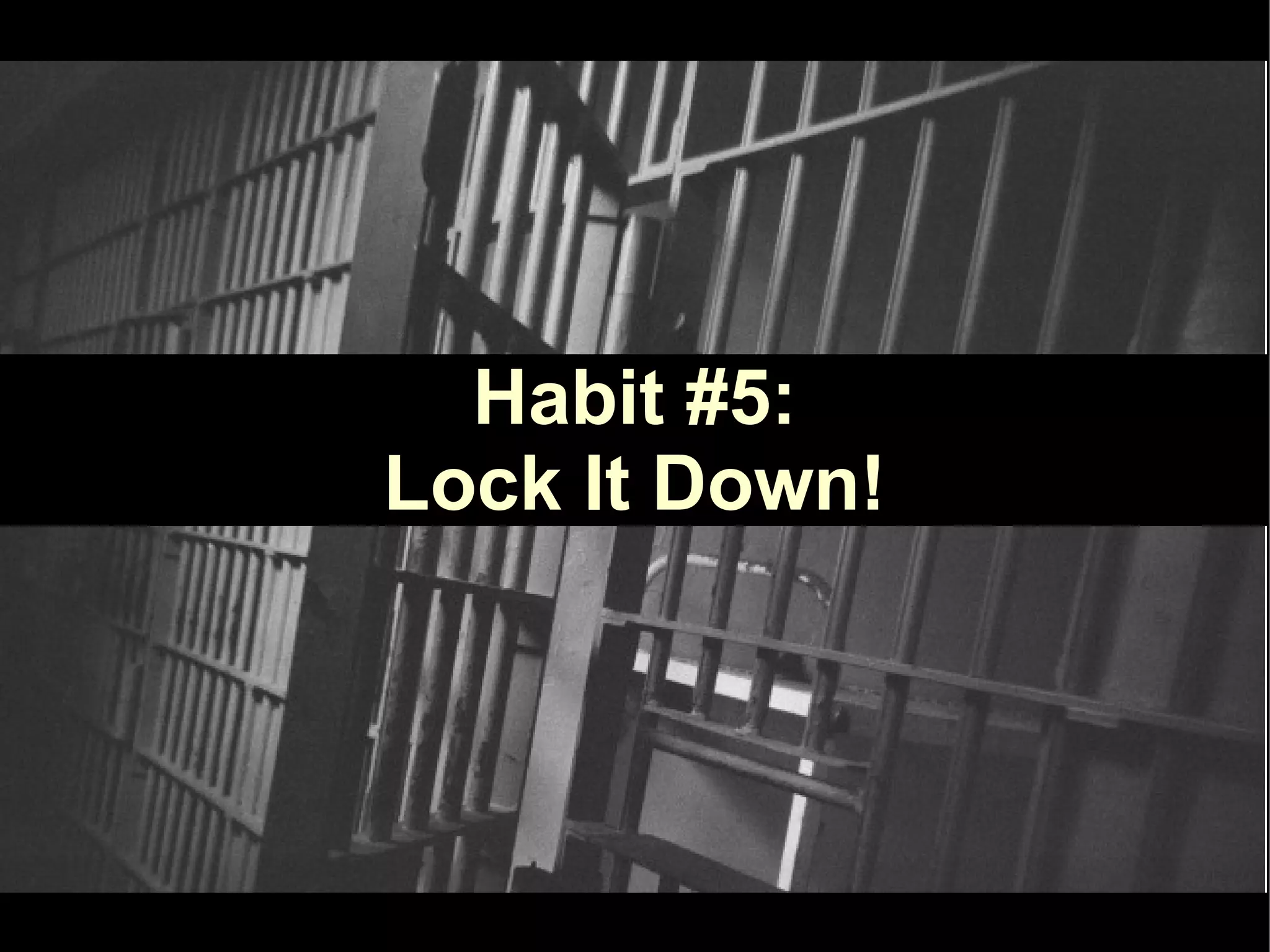 Habit #5:
Lock It Down!
 