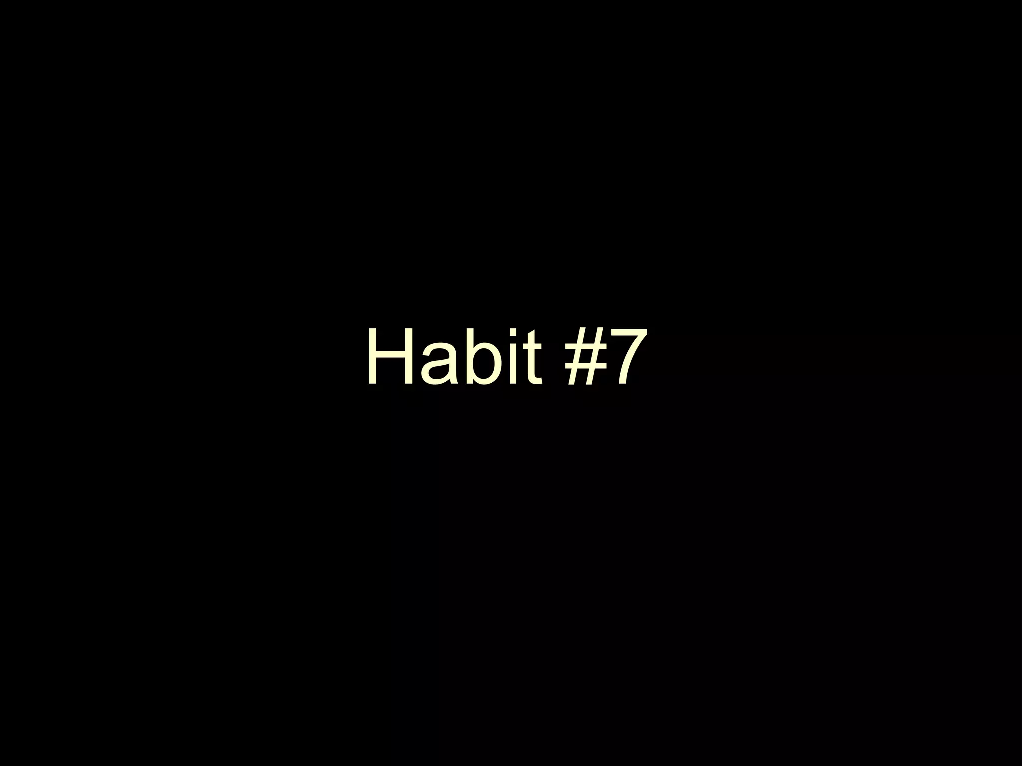Habit #7
 