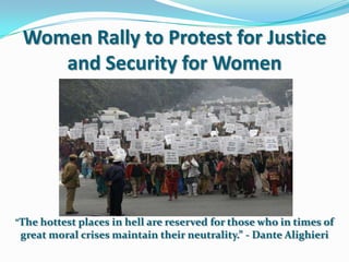 Women Rally to Protest for Justice
and Security for Women
“The hottest places in hell are reserved for those who in times of
great moral crises maintain their neutrality.” - Dante Alighieri
 