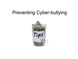 Preventing Cyber-bullying



          Tips
 