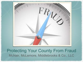 Protecting Your County From Fraud
McNair, McLemore, Middlebrooks & Co., LLC
 