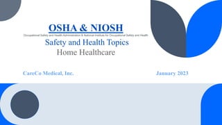 OSHA & NIOSH
Occupational Safety and Health Administration & National Institute for Occupational Safety and Health
Safety and Health Topics
Home Healthcare
CareCo Medical, Inc. January 2023
 