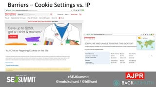 Barriers – Cookie Settings vs. IP
#SEJSummit
@motokohunt / @billhunt
 